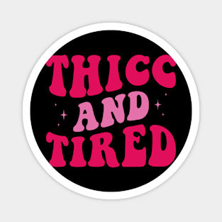 Thicc and Tired Magnet